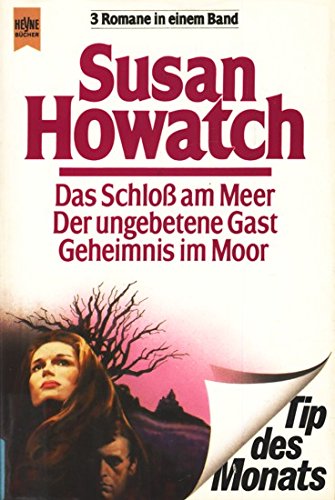 Der ungebetene Gast. [dt. Übers. von Uta Szyszkowitz]; Das Schloss am Meer / [dt. Übers. von Hans E. Hausner u.a.]. 3 Romane in e. Bd. / / Heyne-Bücher / 23 / Heyne-Tip des Monats ; Nr. 12 - Howatch, Susan