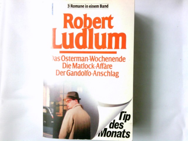 Das Osterman-Wochenende; Die Matlock-Affaire [u.a.]. 3 Romane in 1 Bd. [Dt. Übers. von Heinz Nagel] / Heyne-Bücher / 23 / Heyne-Tip des Monats ; Nr. 11 - Ludlum, Robert