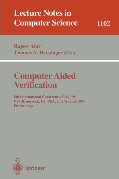 Computer Aided Verification: 8th International Conference, CAV '96, New Brunswick, NJ, USA, July 31 - August 3, 1996. Proceedings (Lecture Notes in Computer Science (1102), Band 1102) - Henzinger, Thomas and Rajeev Alur