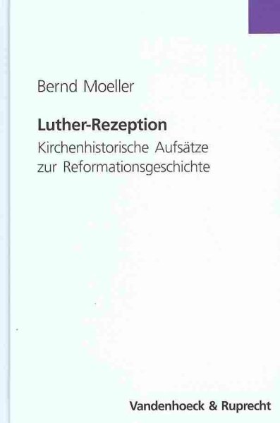 Luther-Rezeption : Kirchenhistorische Aufsatze zur Reformationsgeschichte - Moeller, Bernd; Schilling, Johannes (EDT)
