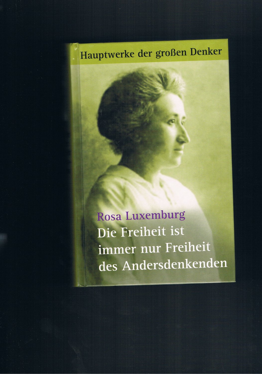 Die Freiheit ist immer nur die Freiheit der andersdenkenden - Rosa Luxemburg
