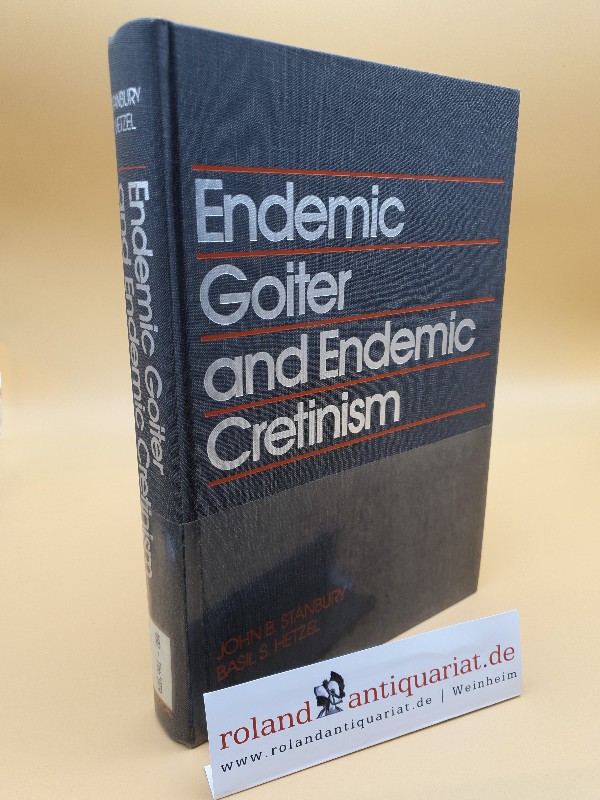 Endemic Goitre and Endemic Cretinism - Stanbury, John B. und Basil S. Hetzel (Ed.)