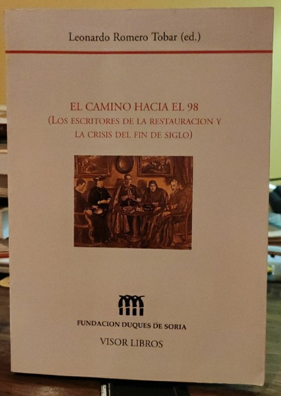 El camino hacia el 98 (los escritores de la restauración y la crisis del fin de siglo) - Romero Tobar, Leonardo (1941-) . ed. lit.