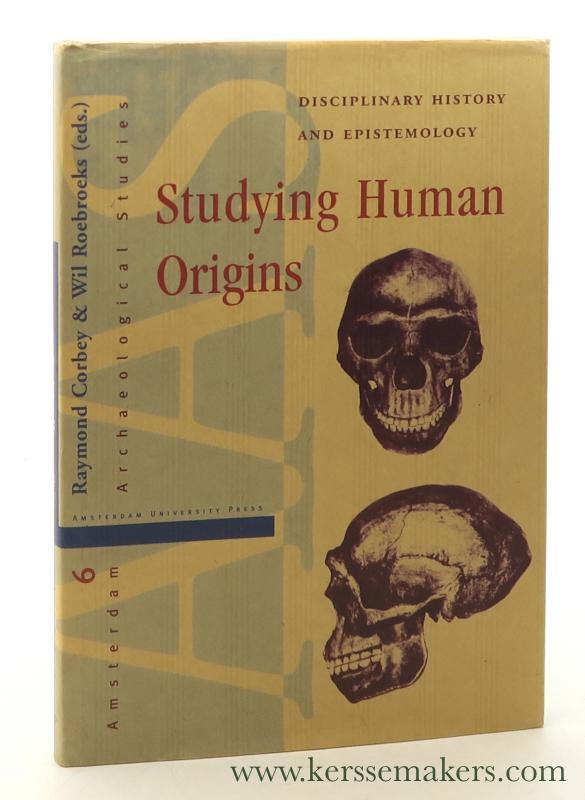 Studying Human Origins. Disciplinary history and epistemology. - Corbey, Raymond / Wil Roebroeks (eds.).