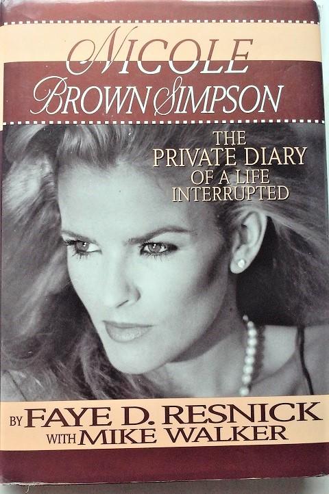 Nicole Brown Simpson: The Private Diary of a Life Interrupted - Faye D. Resnick