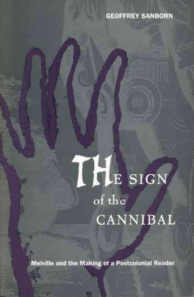 Sign of the Cannibal : Melville and the Making of a Postcolonial Reader - Pease, Donald E. (edt); Sanborn, Geoffrey
