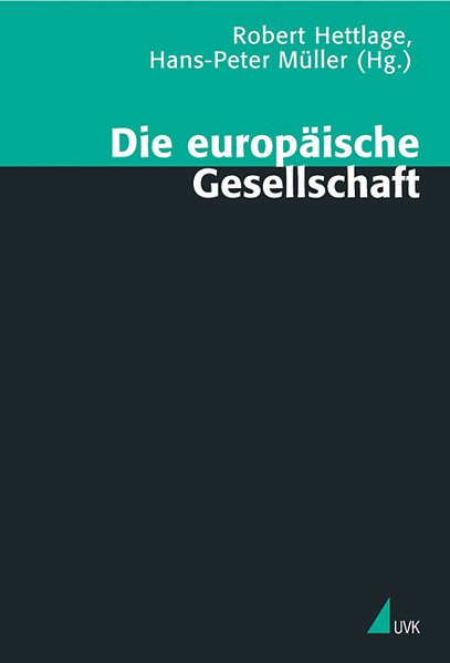 Die europäische Gesellschaft (Theorie und Methode) - Müller, Hans-Peter und Robert Hettlage