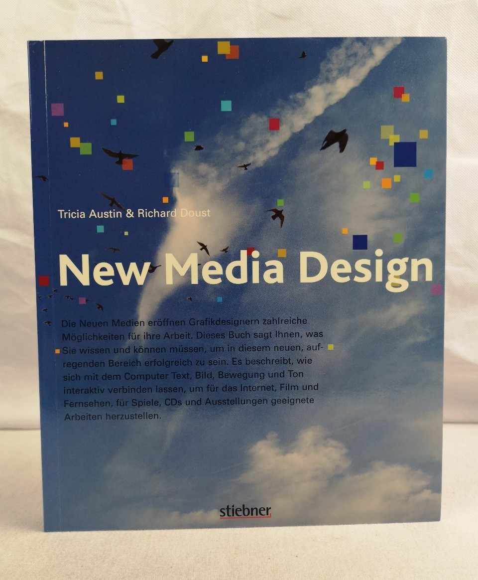 New Media Design. Tricia Austin ; Richard Doust. [Aus dem Engl. von der MCS Schabert GmbH, München unter Mitarb. von Karola Koller (Übers.)] - Austin, Tricia und Richard Doust