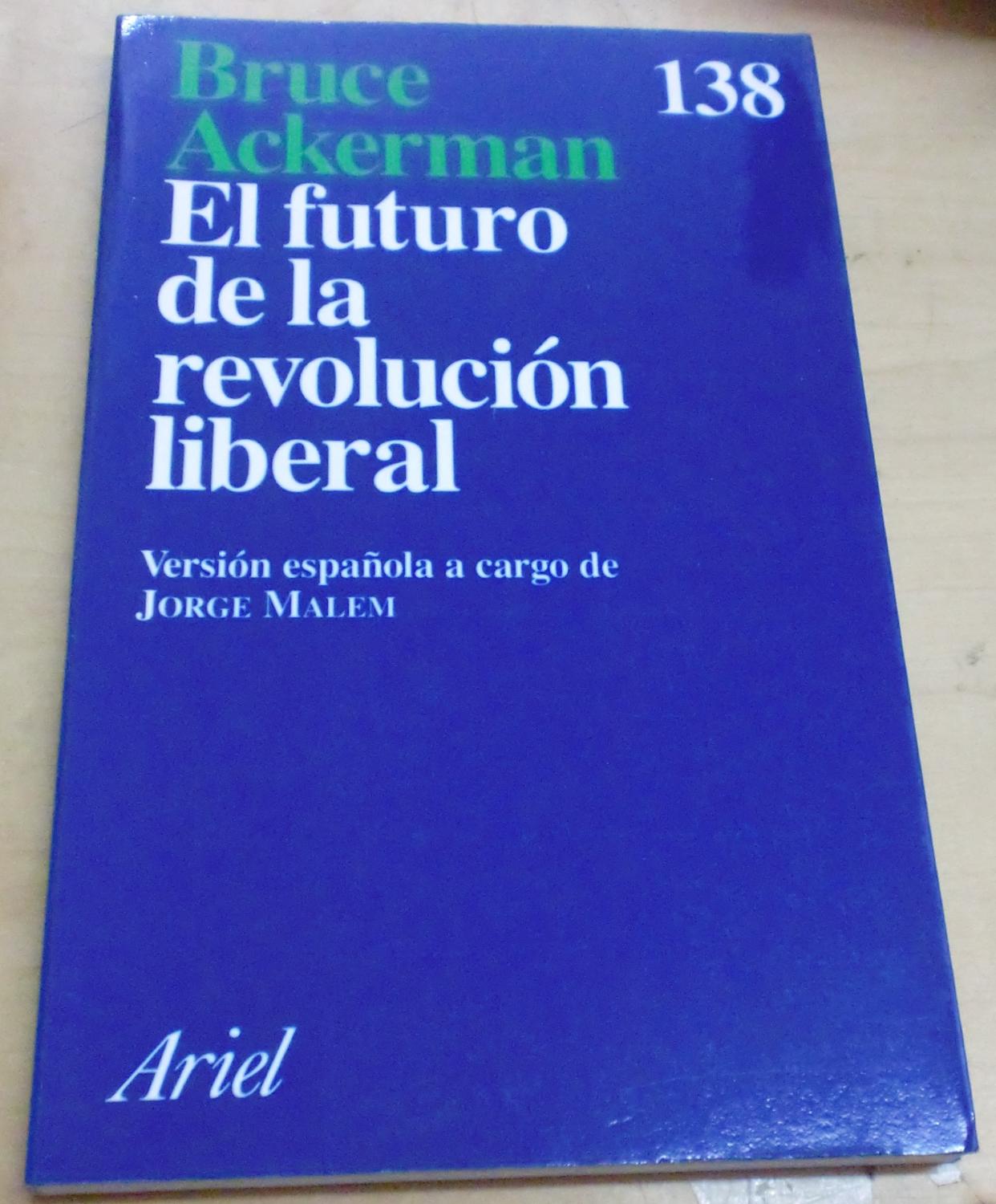 El futuro de la revolución liberal. Versión española a cargo de Jorge Malem - ACKERMANN, BRUCE