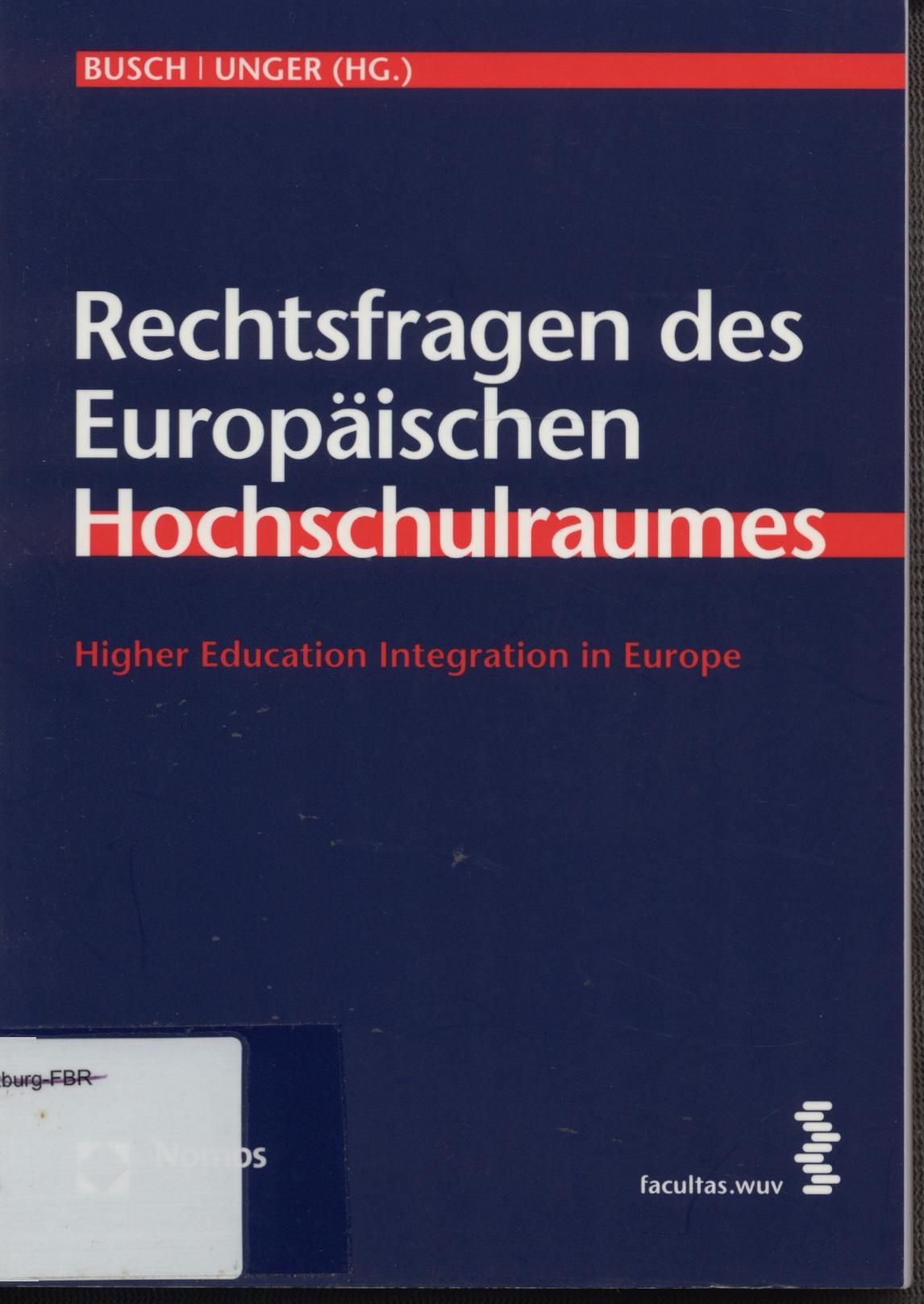 Rechtsfragen des Europäischen Hochschulraumes. Higher Education Integration in Europe. - Busch, Jürgen und Hedwig Unger