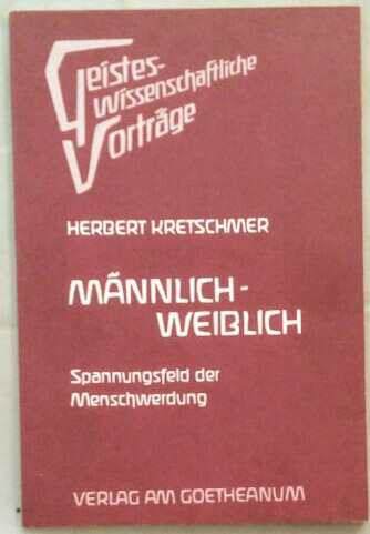 Männlich-Weiblich - Spannungsfeld der Menschwerdung. - Kretschmer, Herbert