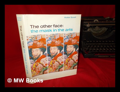 The other face : the mask in the arts / Walter Sorell - Sorell, Walter (1905-1997)