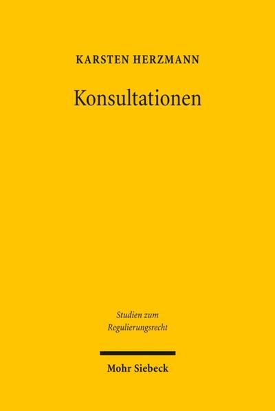 Konsultationen: Eine Untersuchung von Prozessen kooperativer Maßstabskonkretisierung in der Energieregulierung (Studien zum Regulierungsrecht, Band 2) - Karsten Herzmann