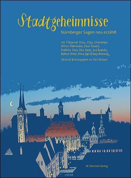 Stadtgeheimnisse Nürnberger Sagen neu erzählt - Neubauer, Kurt, Gerd Berghofer und Helmut Haberkamm