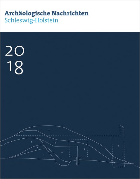 Archäologische Nachrichten aus Schleswig-Holstein 2018. - Archäologisches Landesamt Schleswig-Holstein (Hg.)