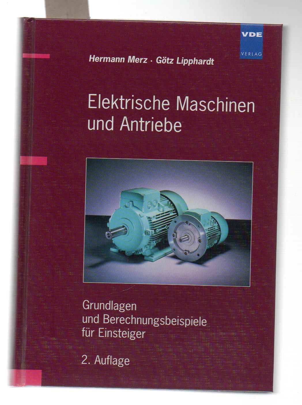 Elektrische Maschinen und Antriebe. Grundlagen und Berechnungsbeispiele für Einsteiger. - Merz, Lipphardt