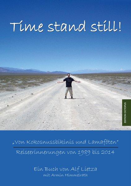 Time stand still!: Von Kokosnussbikinis und Lamaföten – Reiseerinnerungen 1989-2014 (Edition Octopus) - Lietza, Alf und Armin Himmelrath