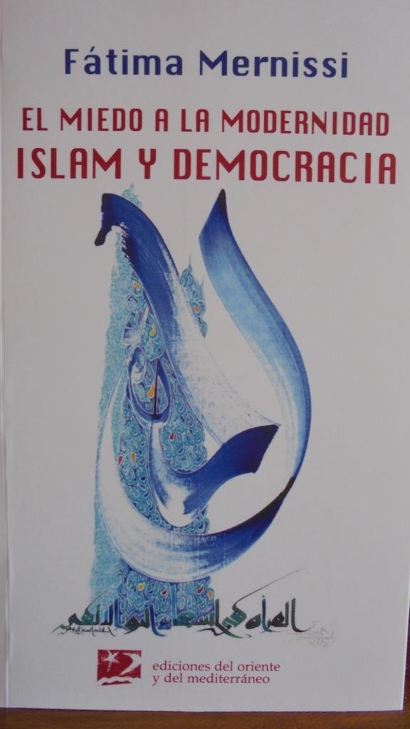 EL MIEDO A LA MODERNIDAD. ISLAM Y DEMOCRACIA. - FÁTIMA MERNISSI
