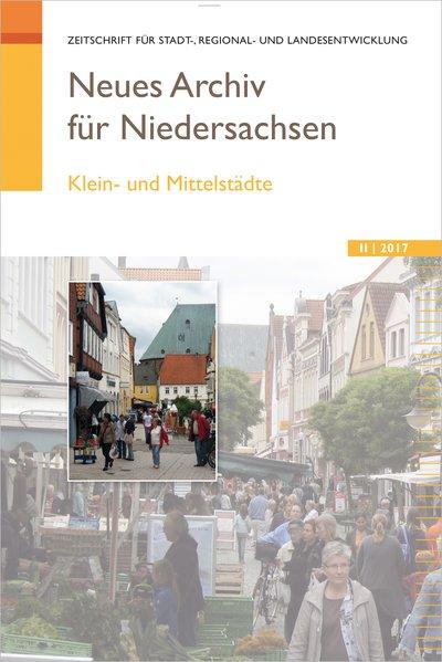 Klein- und Mittelstädte. Neues Archiv für Niedersachsen 2.2017. Zeitschrift für Stadt-, Regional- und Landesentwicklung. - Wissenschaftliche Gesellschaft zum Studium Niedersachsens e.V. (Hg.)