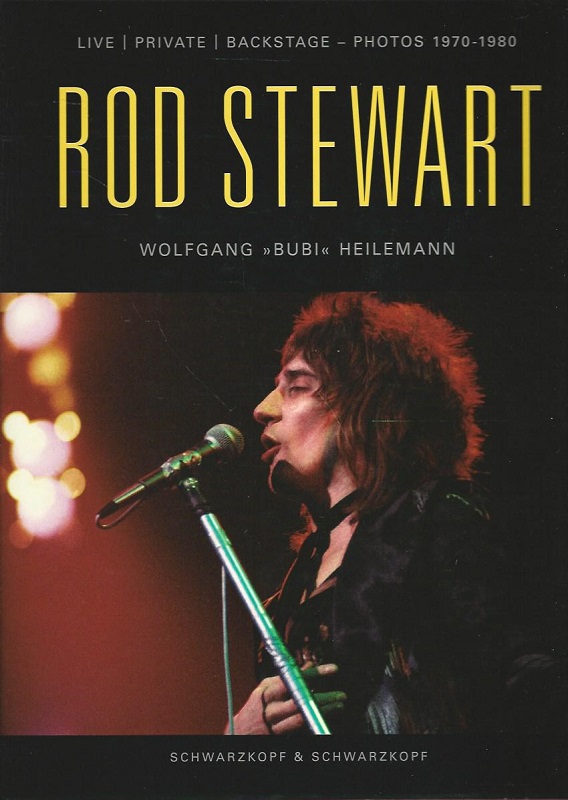 Rod Stewart. Live ; Private ; Backstage - Photos 1970 - 1980. Photos: Wolfgang 