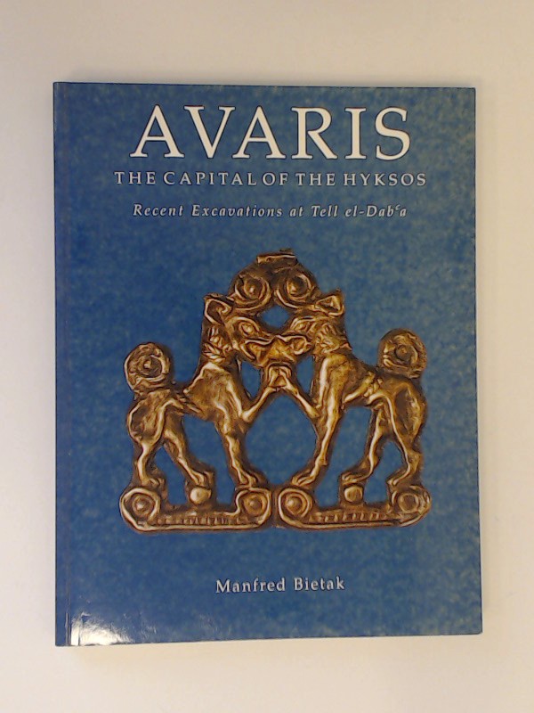 Avaris. The capital of the Hyksos. Recent Excavations at Tell el-Daba. The first Raymond and Beverly Sackler Foundation distinguished lecture in Egyptology. - Bietak, Manfred