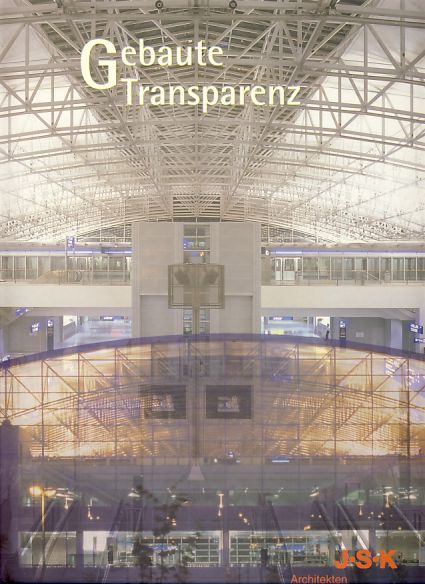 Gebaute Transparenz = Built transparency. JSK Architekten Vorwort Martin Wentz. Einleitung Helmut W. Joos. - Kapitzki, Christel und Florian Buttlar