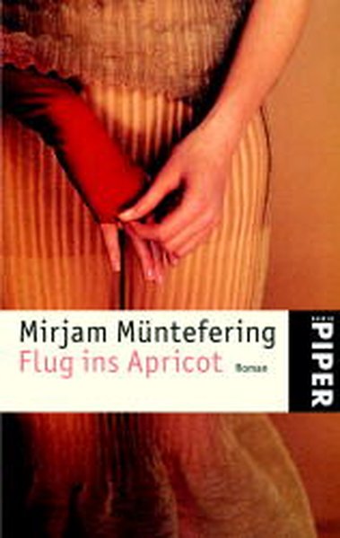 Flug ins Apricot: Roman (Piper Taschenbuch, Band 23802) - Müntefering, Mirjam