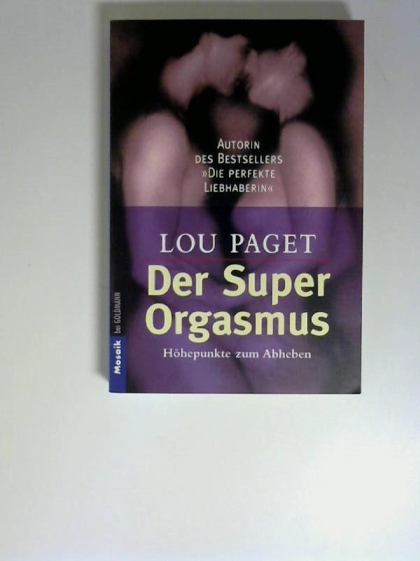 Der Super-Orgasmus : Höhepunkte zum Abheben. Aus dem Amerikan. von Beate Gorman / Goldmann ; 16378 : Mosaik, ISBN 9783442163786. - Paget, Lou