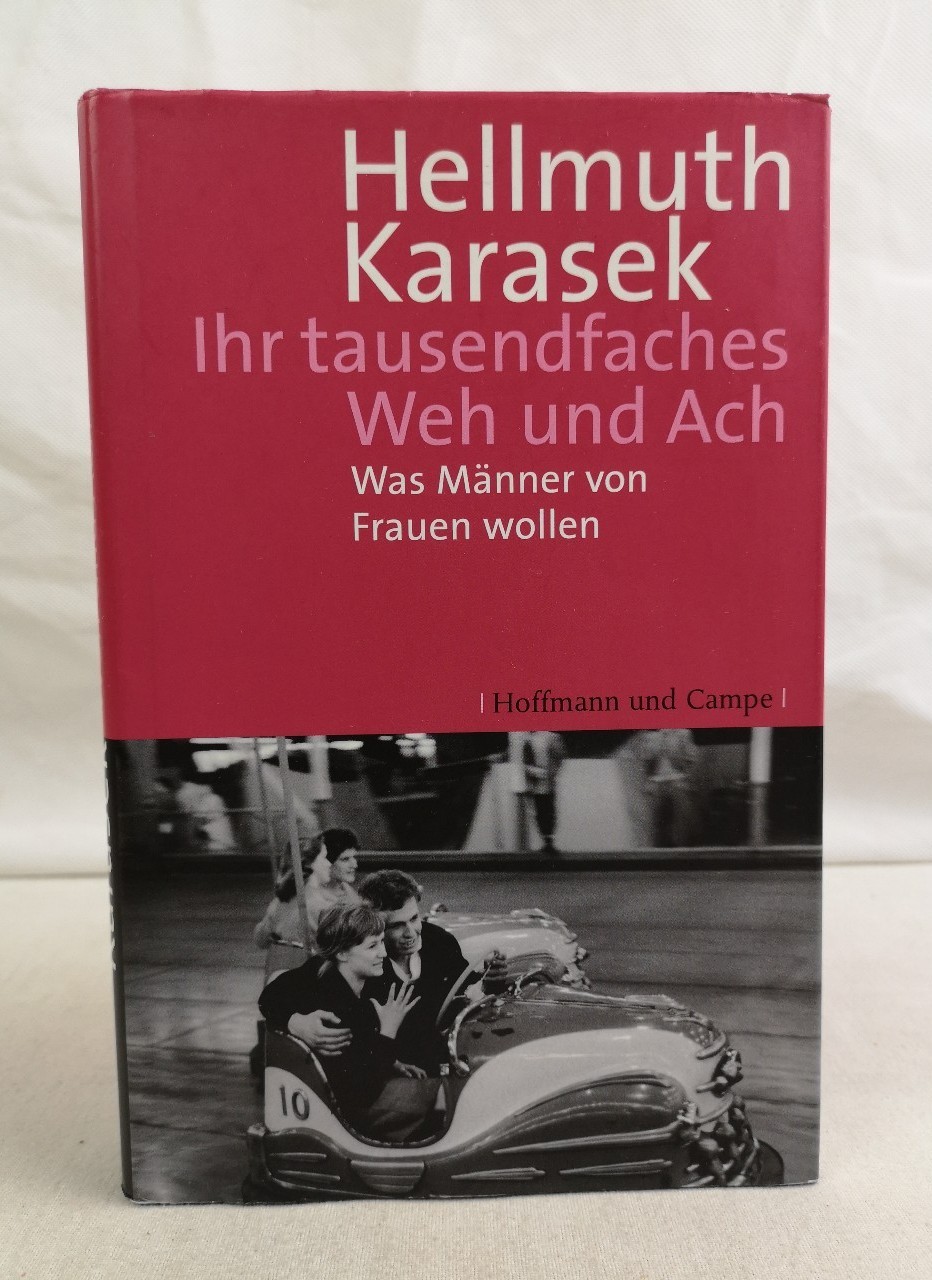 Ihr tausendfaches Weh und Ach: Was Männer von Frauen wollen. - Karasek, Hellmuth