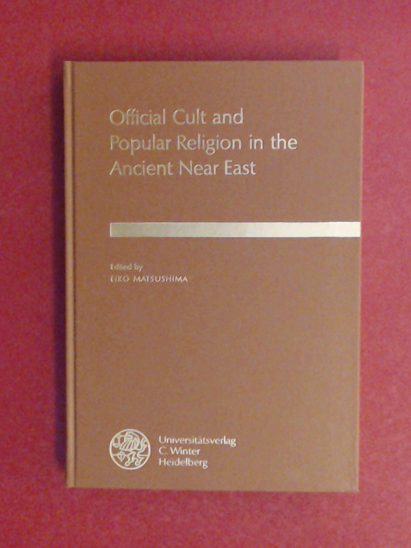 Official cult and popular religion in the ancient Near East. Papers of the First Colloquium on the Ancient Near East - the City and its Life held at the Middle Eastern Culture Center in Japan (Mitaka, Tokyo), March 20 - 22, 1992. - Matsushima, Eiko (ed.)