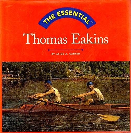 The Essential Thomas Eakins - Carter, Alice A.; Gould, Stephen Jay (Foreword by), and Sloan, Christopher P. (Afterword by)