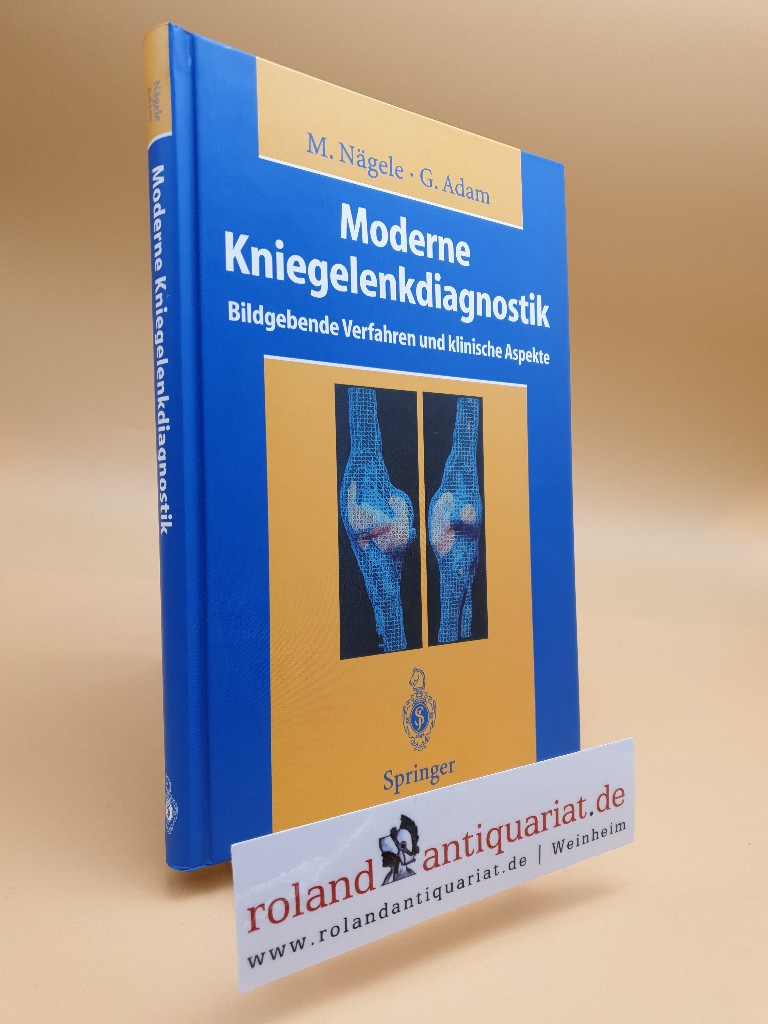 Moderne Kniegelenkdiagnostik: Bildgebende Verfahren und klinische Aspekte - Nägele, Matthias, Gerhard Adam R.W. Günther u. a.