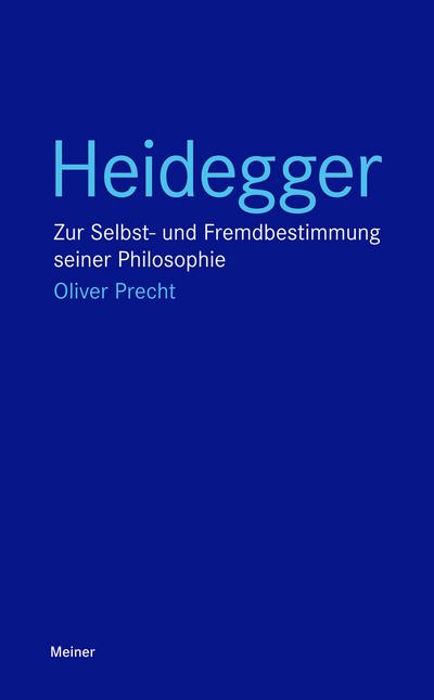 Heidegger : Zur Selbst- und Fremdbestimmung seiner Philosophie - Oliver Precht