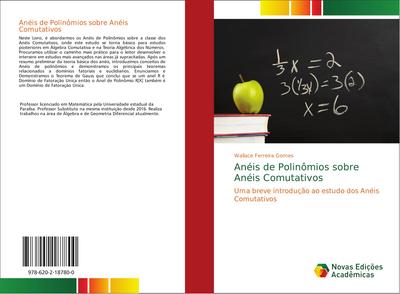 Anéis de Polinômios sobre Anéis Comutativos: Uma breve introdução ao estudo dos Anéis Comutativos - Wallace Ferreira Gomes