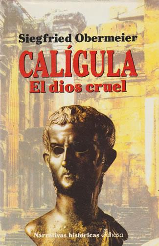 Calígula. El dios cruel - Obermeier, Siegfried