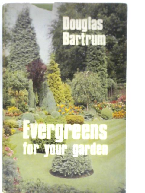 EVERGREENS FOR YOUR GARDEN.