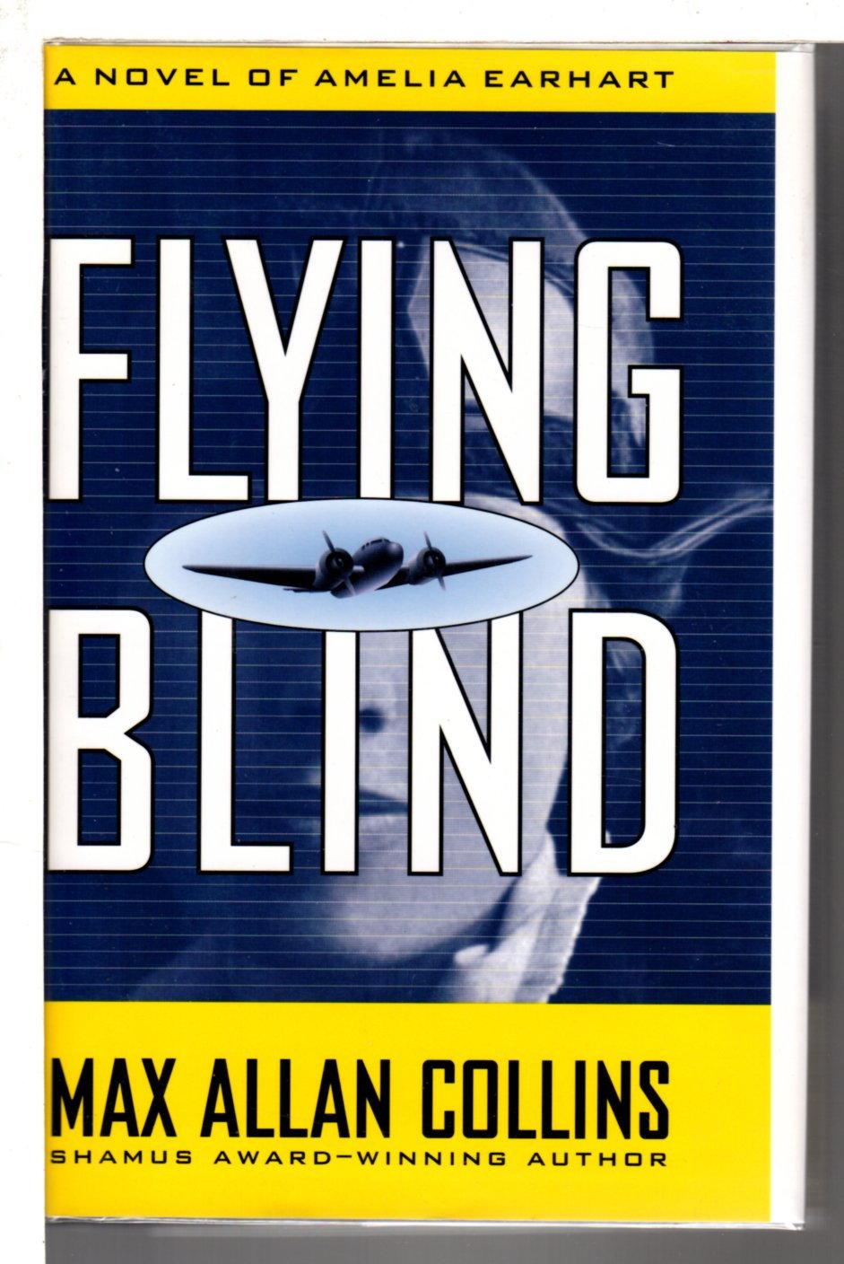 FLYING BLIND: A Novel of Amelia Earhart. - Collins, Max Allan.