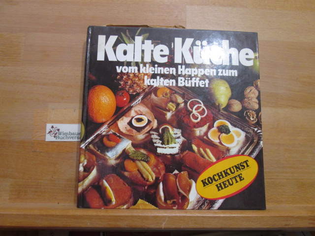 Kalte Küche : vom kleinen Happen zum kalten Büffet. Katrin Â°Abo / Kochkunst heute - Abo, Kathrin