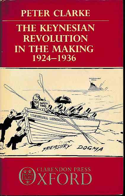 The Keynesian revolution in the making 1924-1936. - Clarke, Peter F.