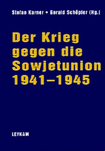 Der Krieg gegen die Sowjetunion 1941-1945. Die Beiträge des Symposions an der Universität Graz 1997 - Stefan, Karner und Schöpfer Gerald