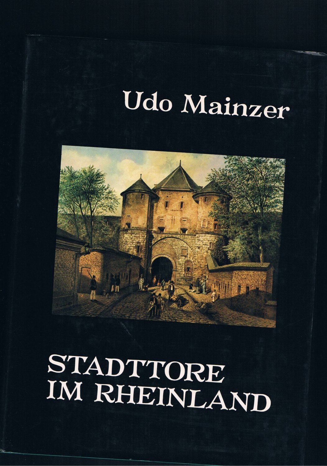Stadttore im Rheinland - mit 110 Exklusivaufnahmen - Udo Mainzer