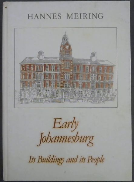 Early Johannesburg, its buildings and its people - Meiring, Hannes; Grutter, van der Waal and Wilhelm