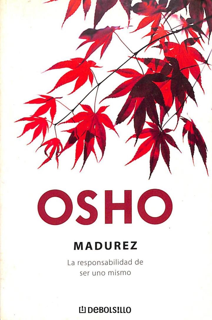 MADUREZ: LA RESPONSABILIDAD DE SER UNO MISMO. - OSHO