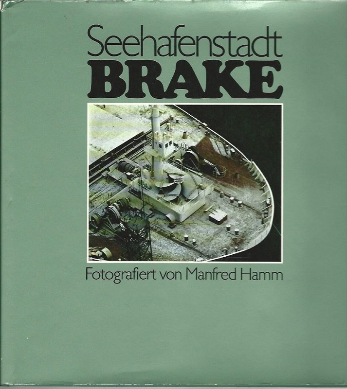 Seehafenstadt Brake. Text von Richard Schneider. - Hamm, Manfred