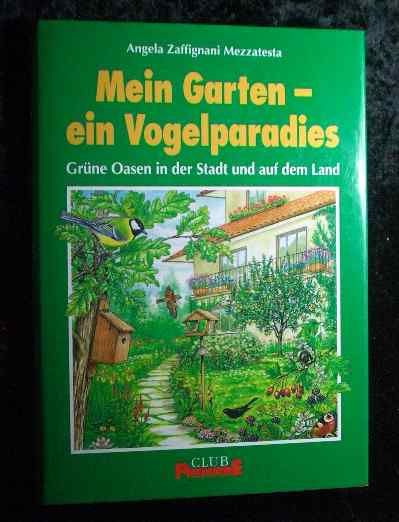 Mein Garten - ein Vogelparadies. [Übers.: Monika Eingrieber. Wiss. Bearb.: Paul-Gerd Jürging], Club-Premiere - Zaffignani Mezzatesta, Angela