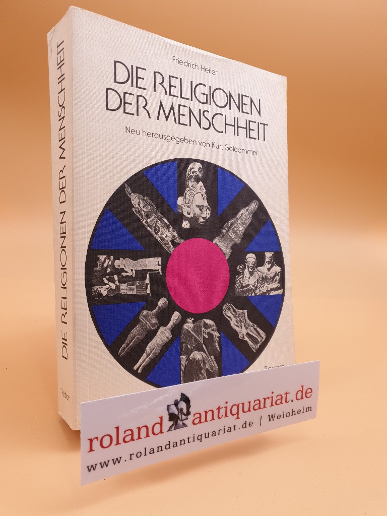 Die Religionen der Menschheit in Vergangenheit und Gegenwart. Hg. von Kurt Goldammer. - Heiler, Friedrich