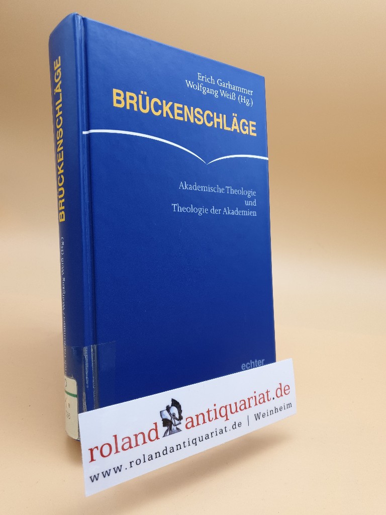 Brückenschläge : akademische Theologie und Theologie der Akademien ; [Fritz Hofmann zum 100. Geburtstag] / Erich Garhammer ; Wolfgang Weiß (Hrsg.) - Garhammer, Erich und Wolfgang Weiss