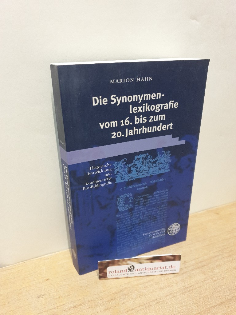 Die Synonymenlexikographie vom 16. bis zum 20. Jahrhundert: Historische Entwicklung und kommentierte Bio-Bibliographie (Sprache - Literatur und Geschichte. Studien zur Linguistik /Germanistik) Historische Entwicklung und kommentierte Bio-Bibliographie - Hahn, Marion