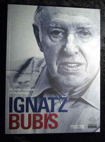 Ignatz Bubis : ein jüdisches Leben in Deutschland ; [anläßlich der Ausstellung 