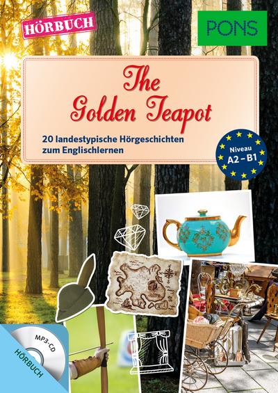 PONS Hörbuch: The Golden Teapot - 20 landestypische Kurzgeschichten zum Englischlernen (PONS Lektüre in Bildern) : 20 landestypische Hörgeschichten zum Englischlernen. Niveau A2-B1 - Emma Bullimore, Mary Evans